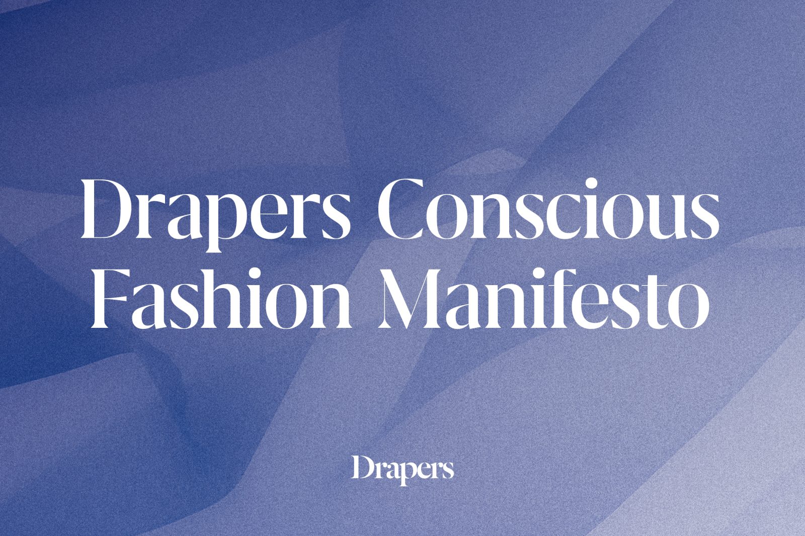 Drapers - Drapers Conscious Fashion Manifesto – make your voice heard